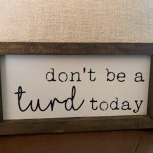 Farmhouse bathroom sign - 6x12 sign "Don't be a turd today"